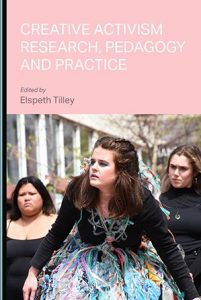 creative activism research pedagogy and practice Elspeth Tilley
