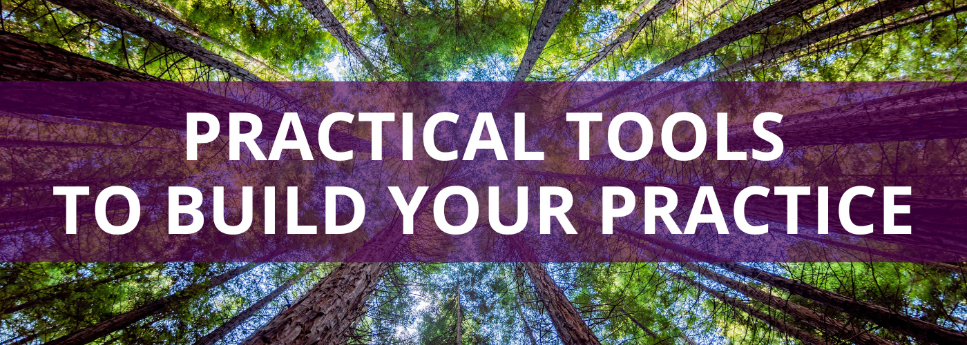 Practical tools to build your practice