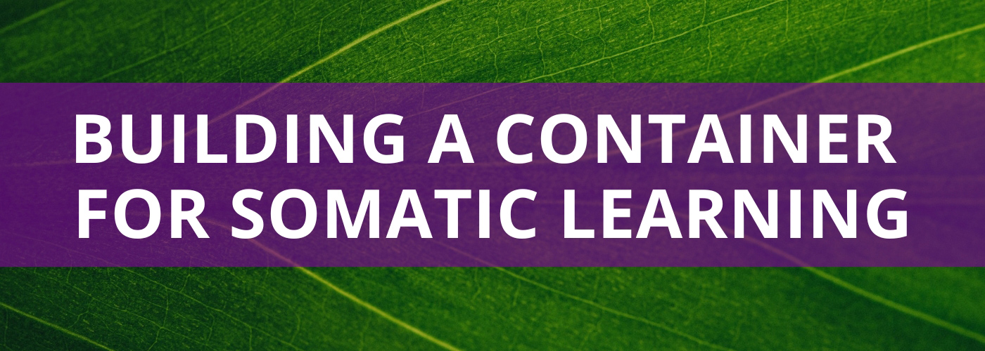 Creating a Container for Somatic Learning