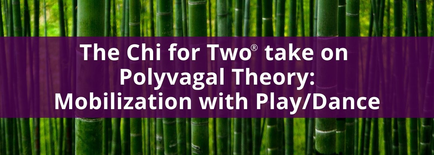 The Chi for Two take on Polyvagal Theory: Mobilization with Play/Dance