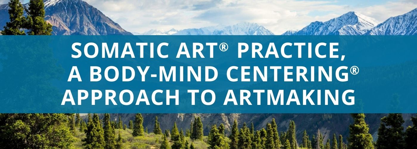 Somatic Art® Practice, a Body-Mind Centering® approach to artmaking