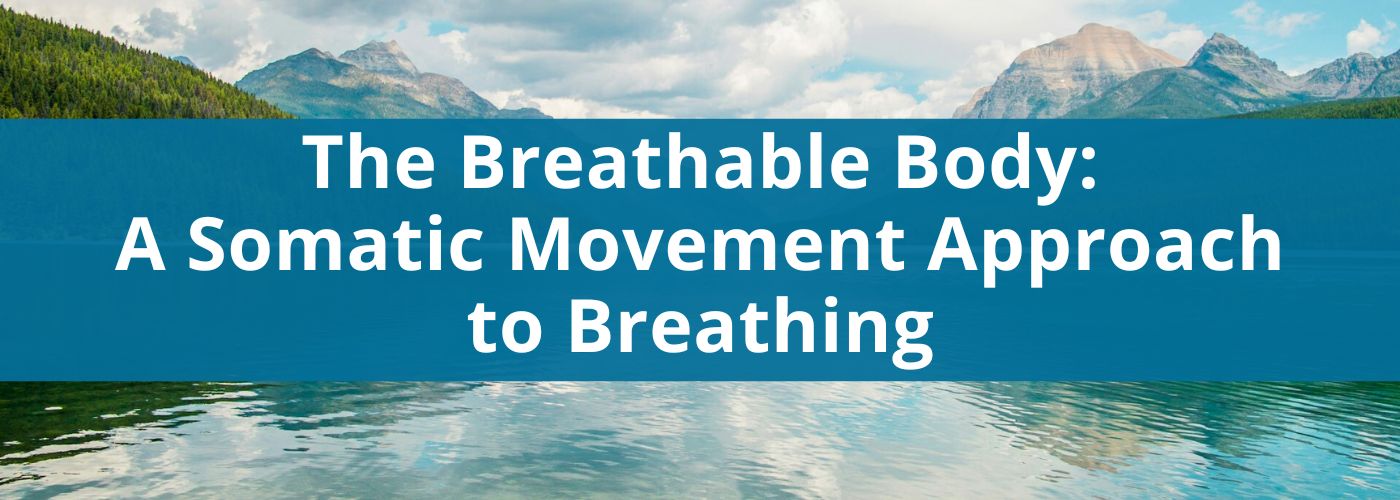 The Breathable Body: A Somatic Movement Approach to Breathing