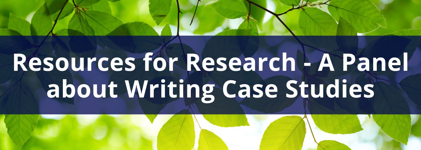 Resources for Research - A Panel about Writing Case Studies Banner
