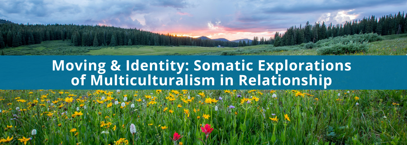 Moving & Identity: Somatic Explorations of Multiculturalism in Relationship with Marcia Bonato Warren